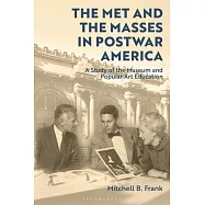 The Met and the Masses in Postwar America: A Study of Popular Art Education by the Museum
