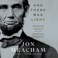 And There Was Light: Abraham Lincoln and the American Struggle