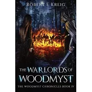 The Warlords of Woodmyst: The Woodmyst Chronicles Book IV