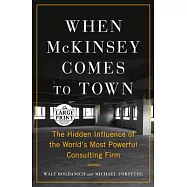 When McKinsey Comes to Town: The Hidden Influence of the World&rsquo;s Most Powerful Consulting Firm
