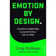 Emotion by Design: Creative Leadership Lessons from a Life at Nike