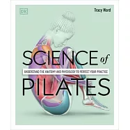 Science of Pilates: Understand the Anatomy and Physiology to Transform Your Body