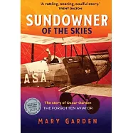 Sundowner of the Skies: The Story of Oscar Garden, the Forgotten Aviator