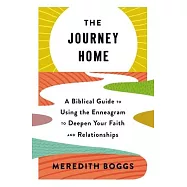 The Journey Home: A Biblical Guide to Using the Enneagram to Deepen Your Faith and Relationships