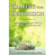 Healing Your Depression: A 30-Day Devotional to Stir Joy and Restore Hope in Your Life