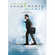 A.G.I.L.E. L.E.A.D.E.R.S.H.I.P. with a G.R.I.P.: A TWENTY-FIRST CENTURY JOURNEY: From Street hustler to Strategic