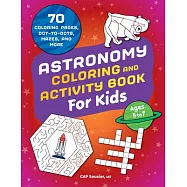 Astronomy Coloring & Activity Book for Kids: 70 Coloring Pages, Dot-To-Dots, Mazes, and More