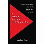 A World After Liberalism: Philosophers of the Radical Right