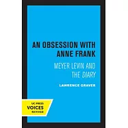 An Obsession with Anne Frank: Meyer Levin and the Diary