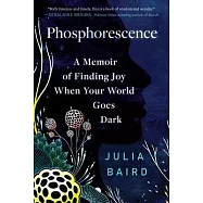 Phosphorescence: A Memoir of Finding Joy When Your World Goes Dark