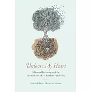 Unloose My Heart: A Personal Reckoning with the Twisted Roots of My Southern Family Tree