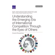 Understanding the Emerging Era of International Competition Through the Eyes of Others: Country Perspectives