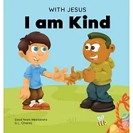 With Jesus I am Kind: An Easter children’s Christian story about Jesus’ kindness, compassion, and forgiveness to