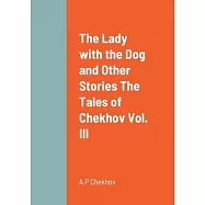 The Lady with the Dog and Other Stories The Tales of Chekhov Vol. III