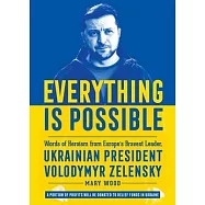 Everything Is Possible: Words of Heroism from Europe’s Bravest Leader, Ukrainian President Volodymyr Zelensky