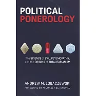 Political Ponerology: The Science of Evil, Psychopathy, and the Origins of Totalitarianism