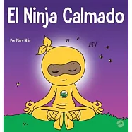 El Ninja Calmado: Un libro para ni&ntilde;os sobre c&oacute;mo calmar la ansiedad con el flujo de yoga El Ninja Calmado