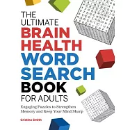 The Ultimate Brain Health Word Search Book for Adults: Engaging Puzzles to Strengthen Memory and Keep Your Mind Sharp