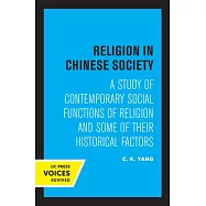 Religion in Chinese Society: A Study of Contemporary Social Functions of Religion and Some of Their Historical Factors