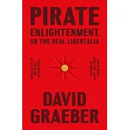 Pirate Enlightenment, or the Real Libertalia