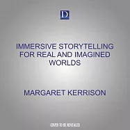 Immersive Storytelling for Real and Imagined Worlds: A Writer&rsquo;s Guide