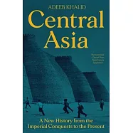 Central Asia: A New History from the Imperial Conquests to the Present