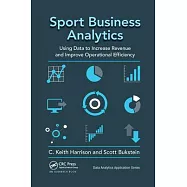 Sport Business Analytics: Using Data to Increase Revenue and Improve Operational Efficiency