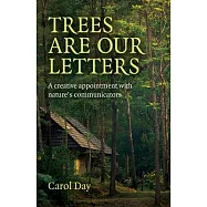 Trees Are Our Letters: A Creative Appointment with Nature&rsquo;s Communicators