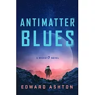 Antimatter Blues: A Mickey7 Novel
