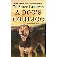A Dog&rsquo;s Courage: A Dog&rsquo;s Way Home Novel