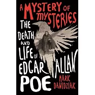 A Mystery of Mysteries: The Death and Life of Edgar Allan Poe