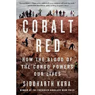Cobalt Red: How the Blood of the Congo Powers Our Lives