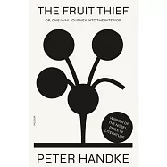 The Fruit Thief: Or, One-Way Journey Into the Interior: A Novel