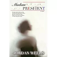 Madam President: A Novel: A Novel: A Novel