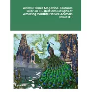 Animal Times Magazine: Features Over 30 Illustrations Designs of Amazing Wildlife Nature Animals (Issue #1)