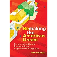 Remaking the American Dream: The Informal and Formal Transformation of Single-Family Housing Cities