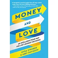 Money and Love: An Intelligent Roadmap for Life&rsquo;s Biggest Decisions