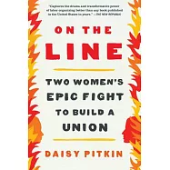 On the Line: A Story of Class, Solidarity, and Two Women&rsquo;s Epic Fight to Build a Union