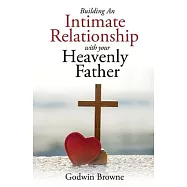 Building an Intimate Relationship with Your Heavenly Father