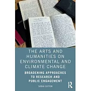 The Arts and Humanities on Environmental and Climate Change: Broadening Approaches to Research and Public Engagement