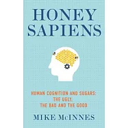 Honey Sapiens: Human Cognition and Sugars - The Ugly, the Bad and the Good