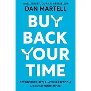 Buy Back Your Time: Get Unstuck, Reclaim Your Freedom, and Build Your Empire