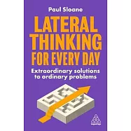 Lateral Thinking for Every Day: Extraordinary Solutions to Ordinary Problems