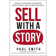 Sell with a Story: How to Capture Attention, Build Trust, and Close the Sale