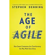 The Age of Agile: How Smart Companies Are Transforming the Way Work Gets Done