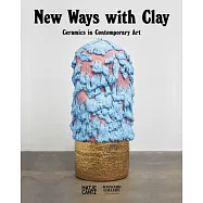 New Ways with Clay: Ceramics in Contemporary Art
