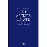 The Artist&rsquo;s Estate: A Handbook for Artists, Executors, and Heirs