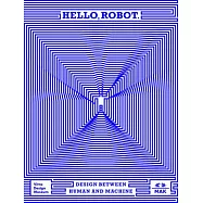 Hello, Robot: Design Between Human and Machine