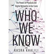Who We Know: The Power of Physical and Digital Networks in Our Lives