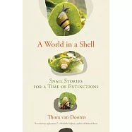 A World in a Shell: Snail Stories for a Time of Extinctions